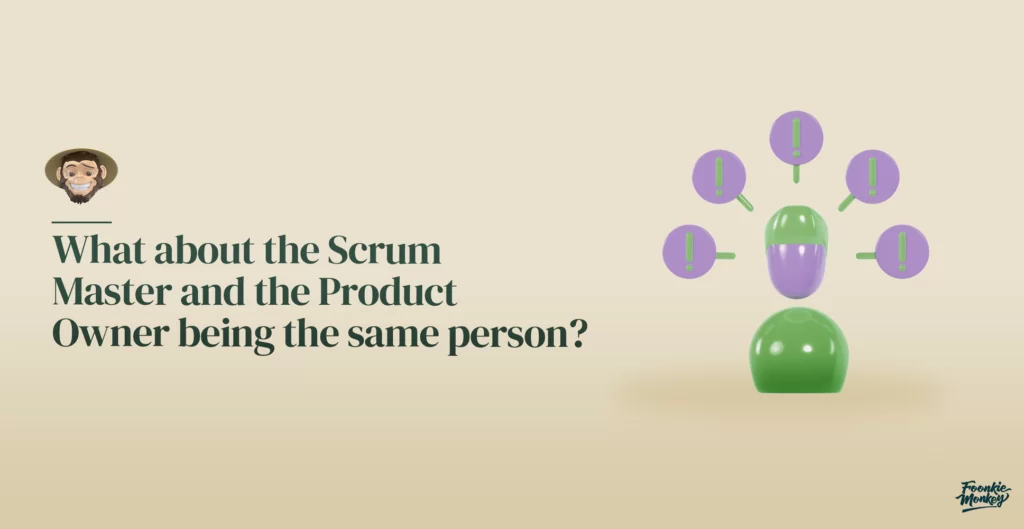 What about the Scrum Master and the Product Owner being the same person?