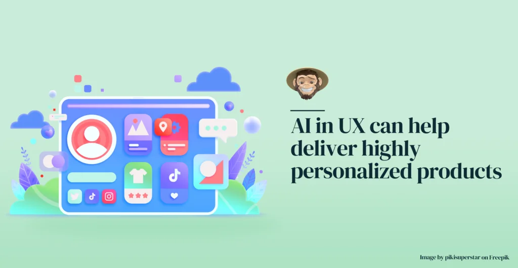 AI in UX can help deliver highly personalized products