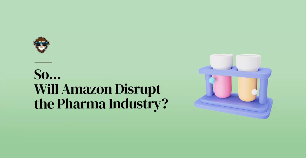 So, Will Amazon Disrupt the Pharma Industry?