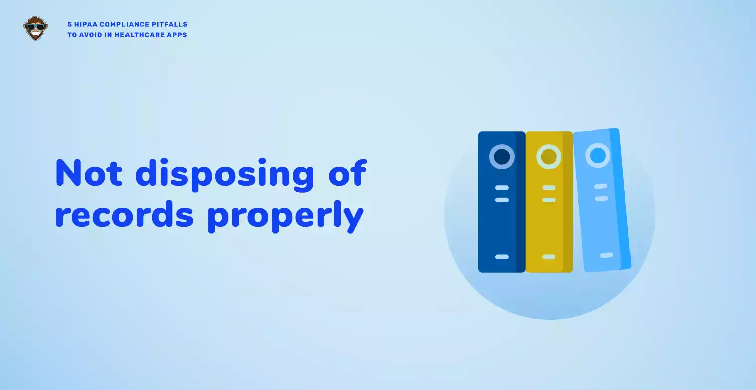 Mistake 4: Not Disposing of Records Properly