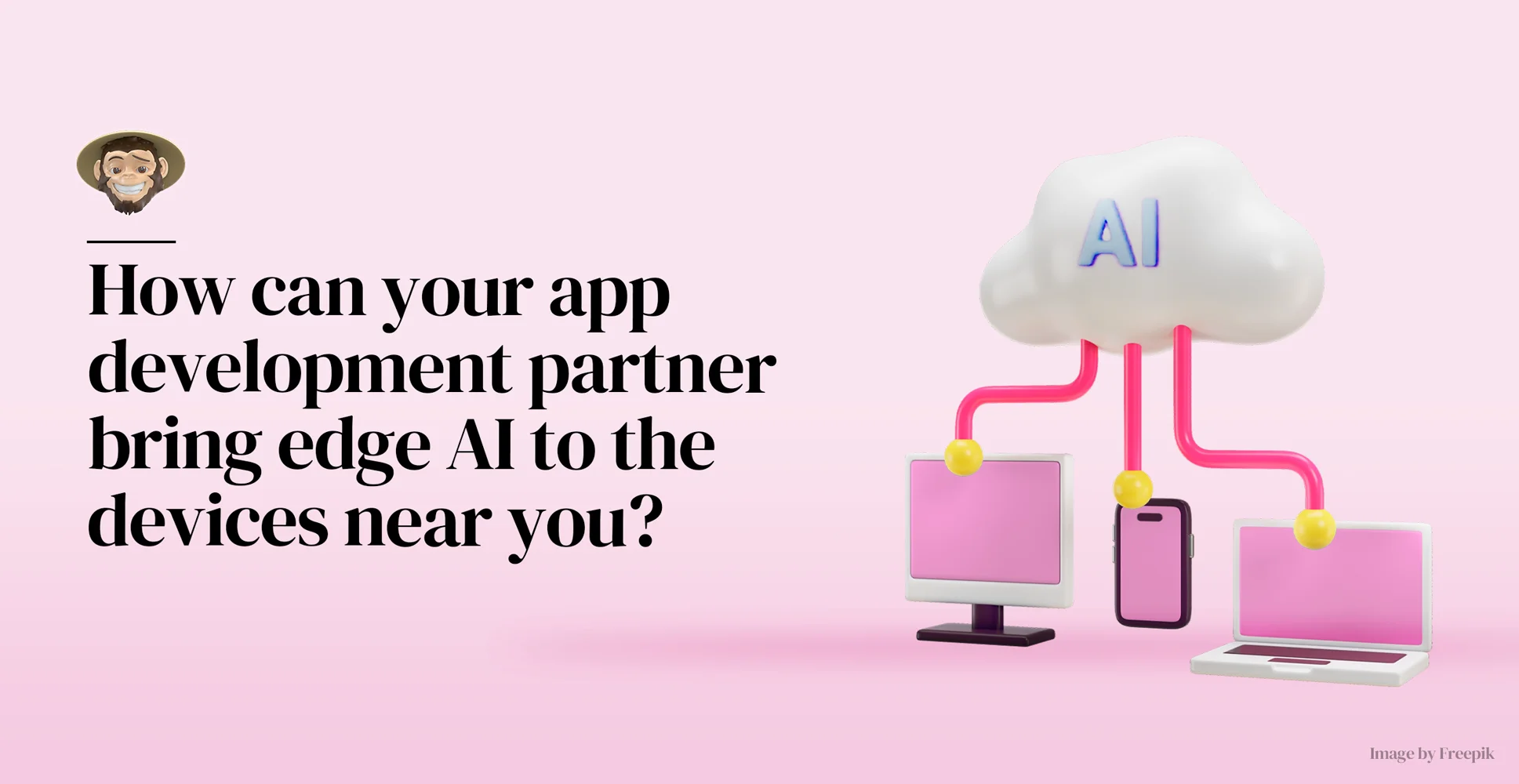 How can your app development partner bring edge AI to the devices near you?