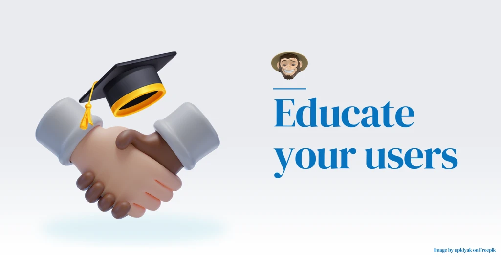 Educate your users
