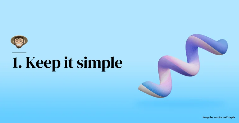 1. Keep it simple