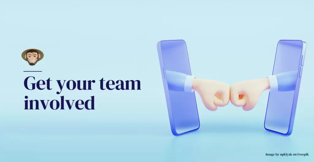 Get your team involved