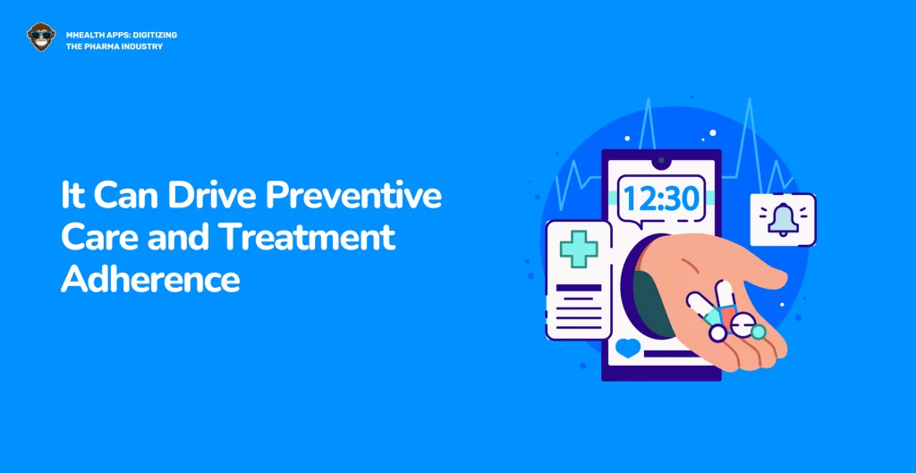 2. It Can Drive Preventive Care and Treatment Adherence