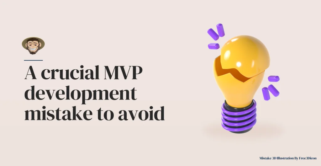 A crucial MVP development mistake to avoid