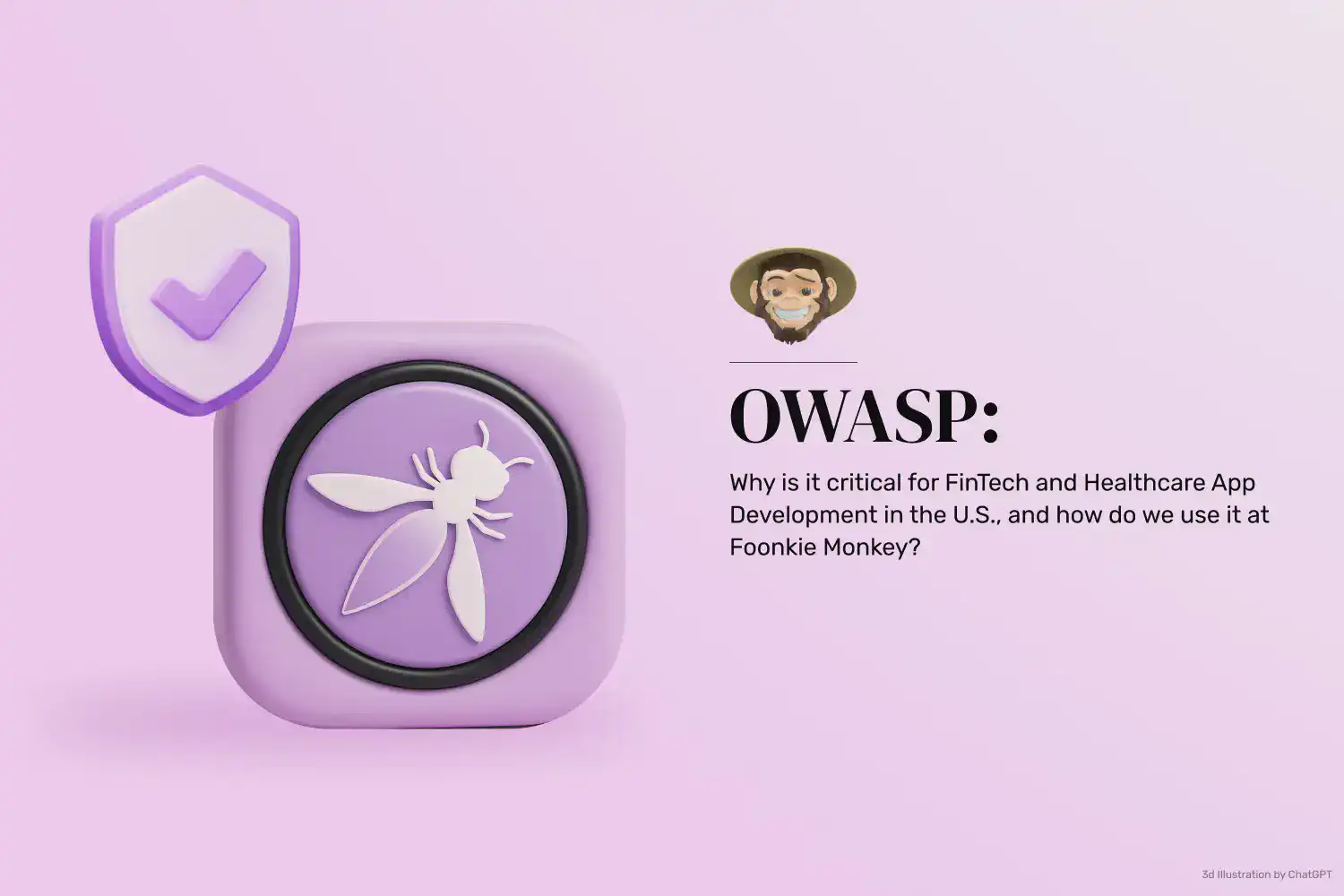 OWASP: Why is it critical for FinTech and Healthcare App Development in the U.S., and how do we use it at Foonkie Monkey?