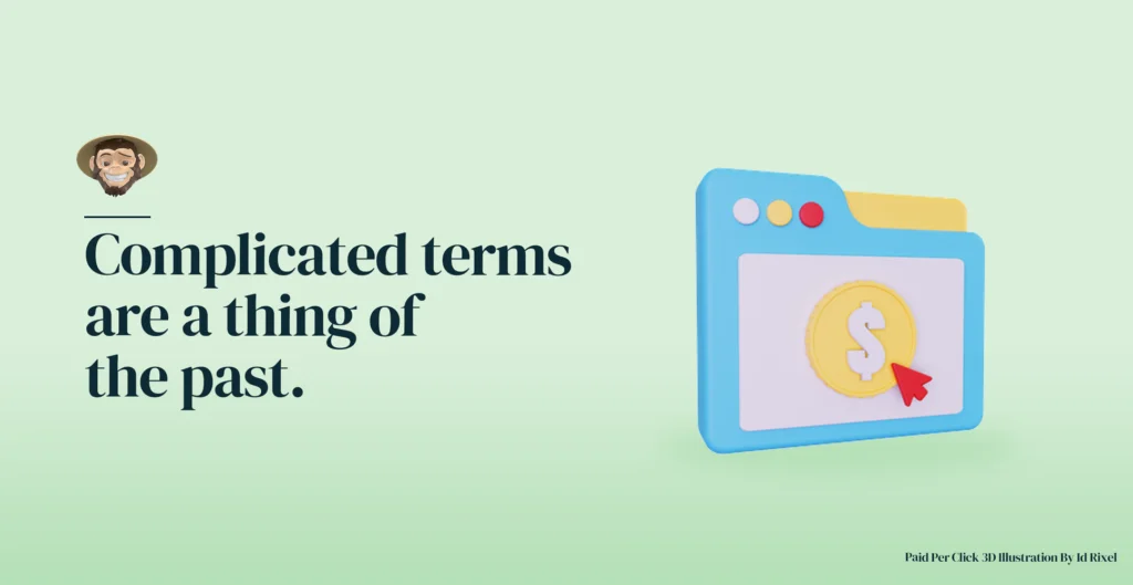 Complicated terms are a thing of the past.