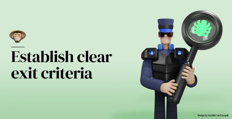 Establish clear exit criteria