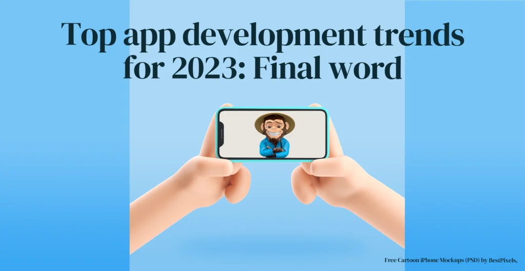 Top app development trends for 2023: Final word
