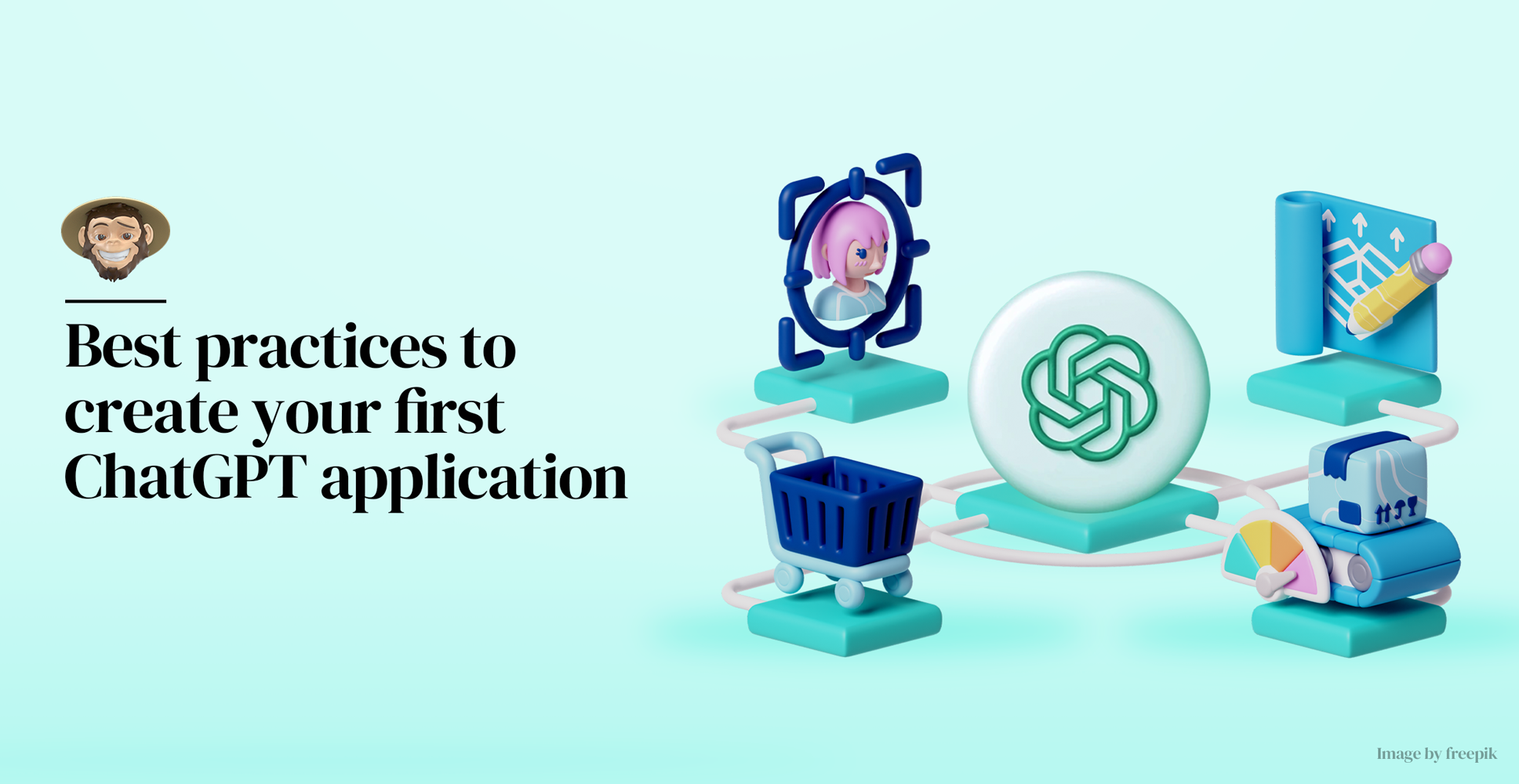 Best practices to create your first ChatGPT application