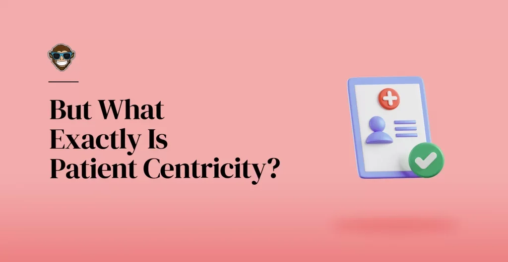 But What Exactly Is Patient Centricity?