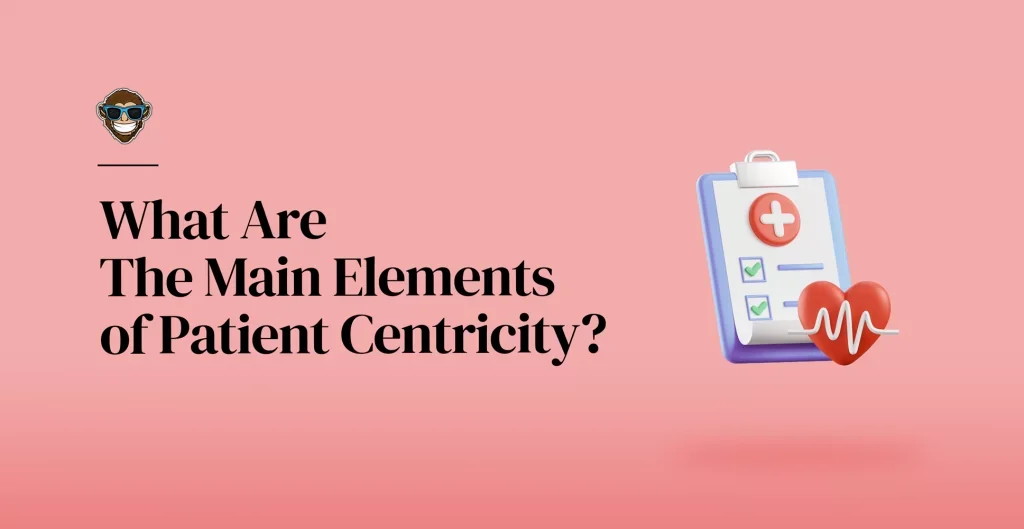 What Are The Main Elements of Patient Centricity?