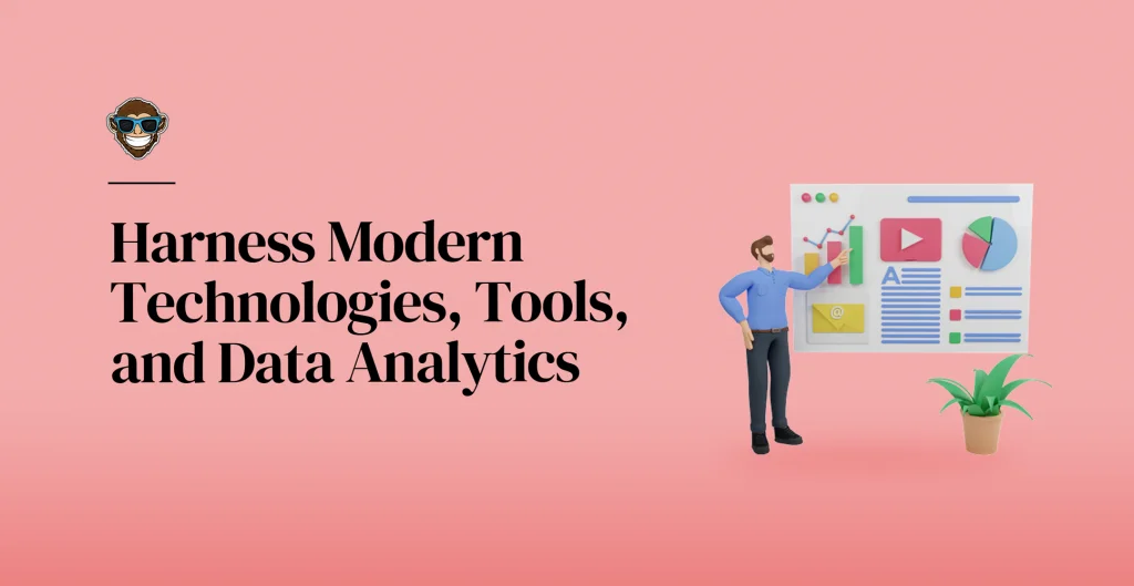 Harness Modern Technologies, Tools, and Data Analytics