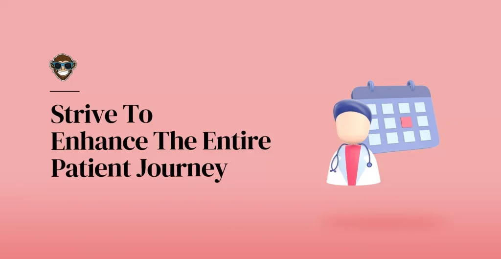 Strive To Enhance The Entire Patient Journey