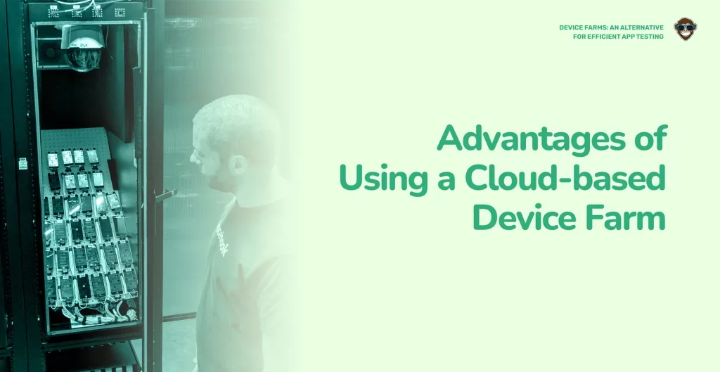 Advantages of Using a Cloud-based Device Farm