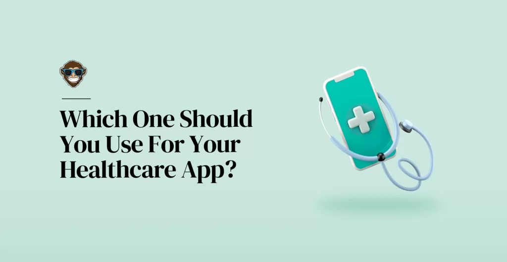 Which One Should You Use For Your Healthcare App?