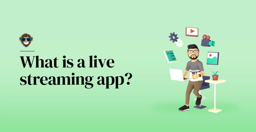 What is a live streaming app?