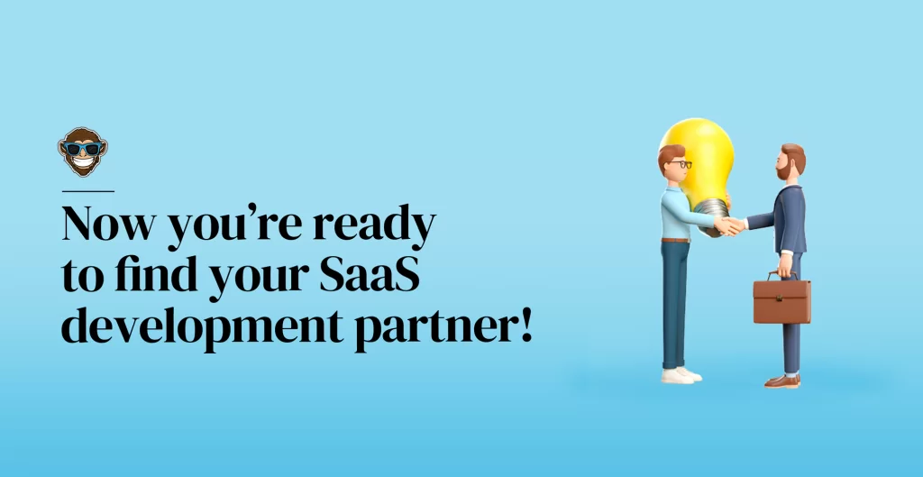 Now you’re ready to find your SaaS development partner!