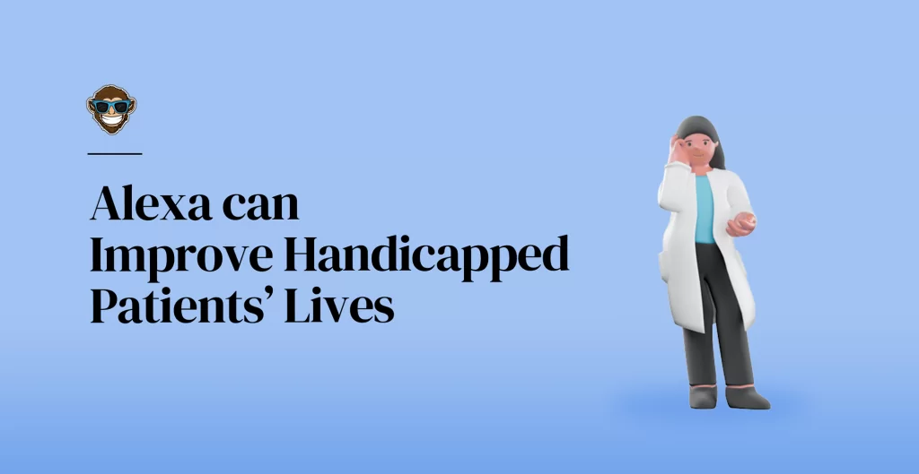 Alexa can Improve Handicapped Patients’ Lives