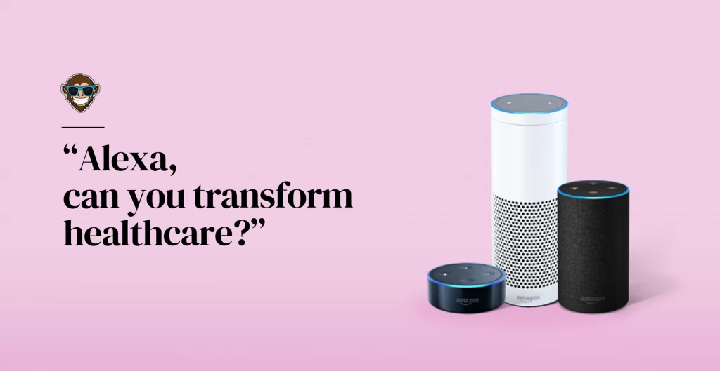 “Alexa, can you transform healthcare?”