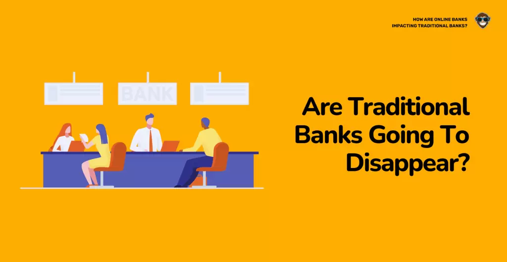 Are Traditional Banks Going To Disappear?