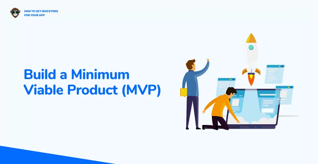 Build a Minimum Viable Product (MVP)