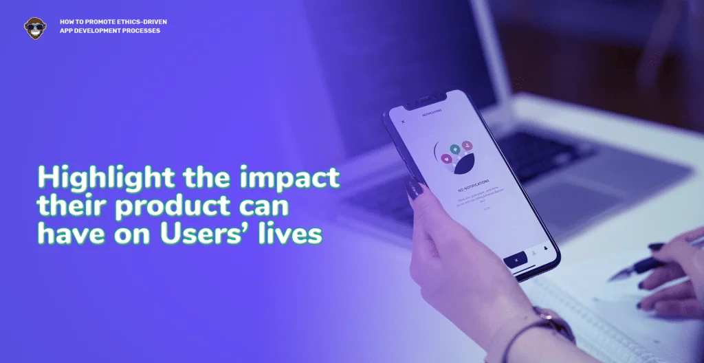 Highlight the Impact Their Product Can Have on Users Lives