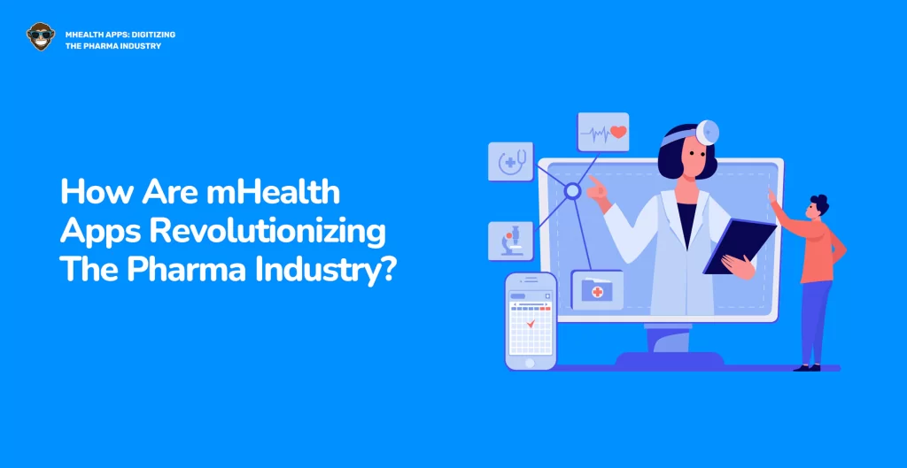 How Are mHealth Apps Revolutionizing The Pharma Industry?