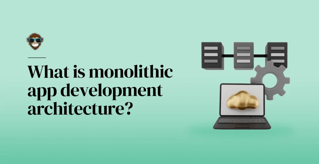 What is monolithic app development architecture?