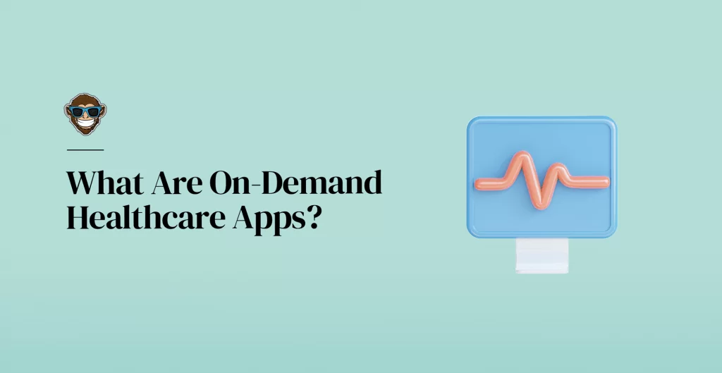 What Are On-Demand Healthcare Apps?