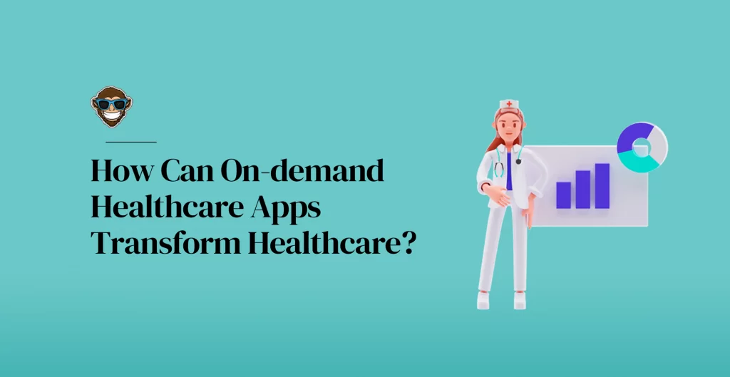 How Can On-demand Healthcare Apps Transform Healthcare?