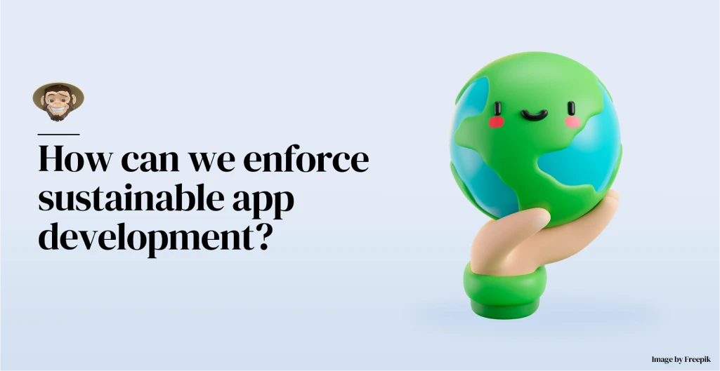 How can we enforce sustainable app development?