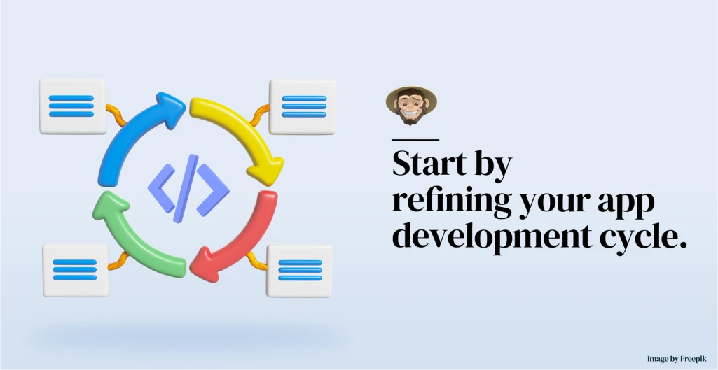 Start by refining your app development cycle.