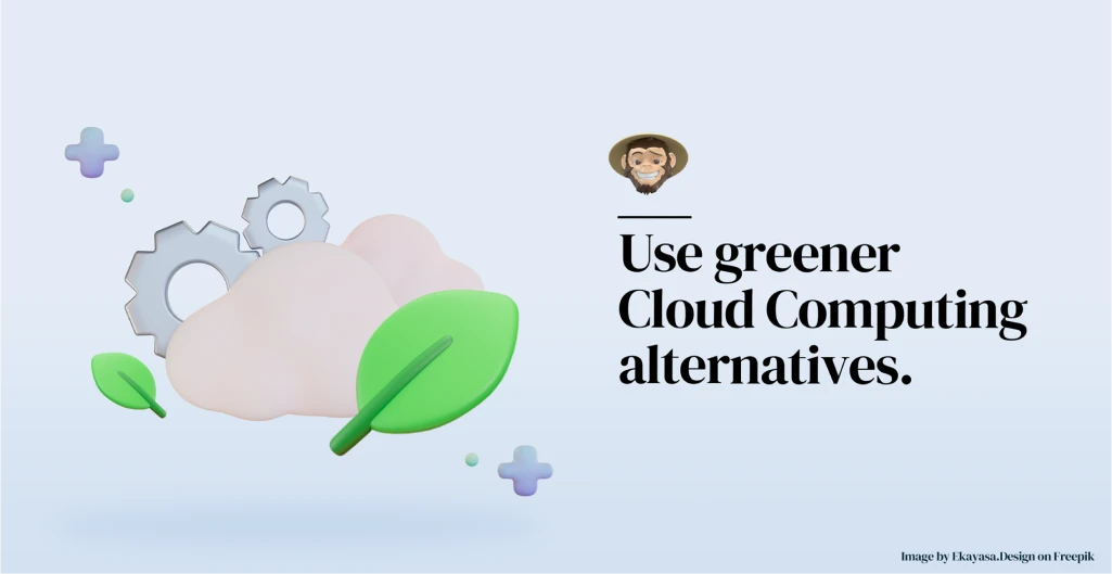 Use greener Cloud Computing alternatives