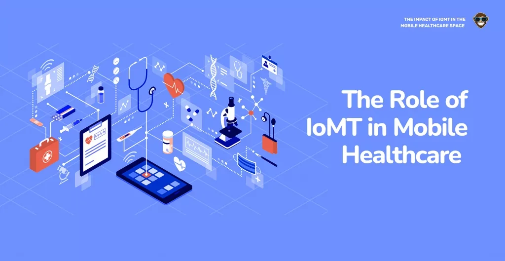 The Role of IoMT in Mobile Healthcare