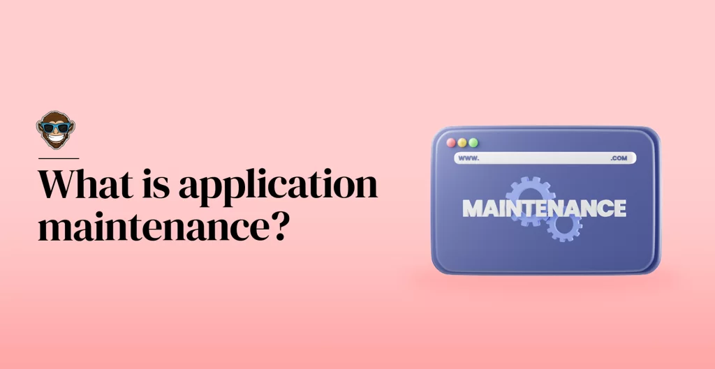 What is application maintenance?