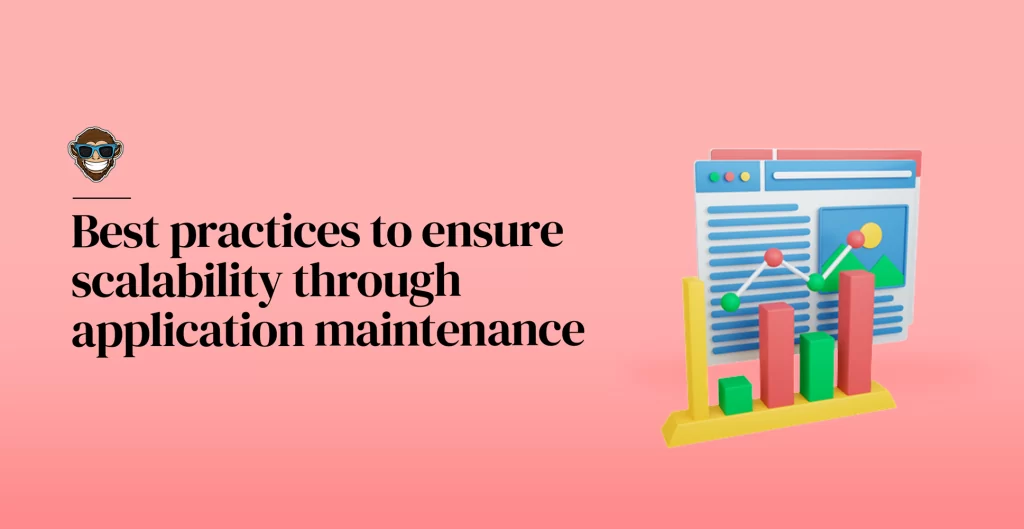 Best practices to ensure scalability through application maintenance