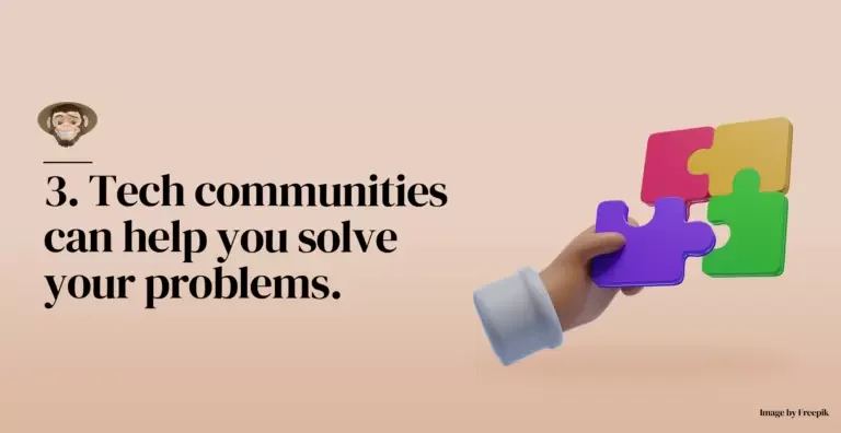 Tech communities can help you solve your problems.