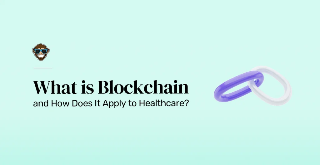 What is Blockchain and How Does It Apply to Healthcare?