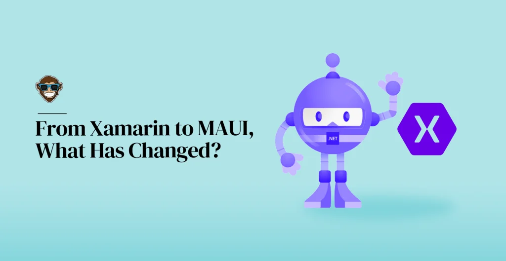 From Xamarin to MAUI, What Has Changed?
