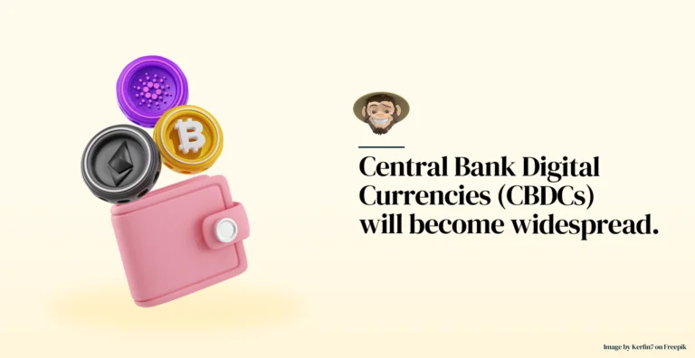 Central Bank Digital Currencies (CBDCs) will become widespread.
