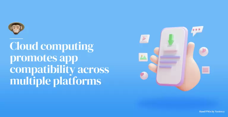 Cloud computing promotes app compatibility across multiple platforms